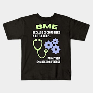 BME: Because doctors need a little help from their engineering friends BME Kids T-Shirt